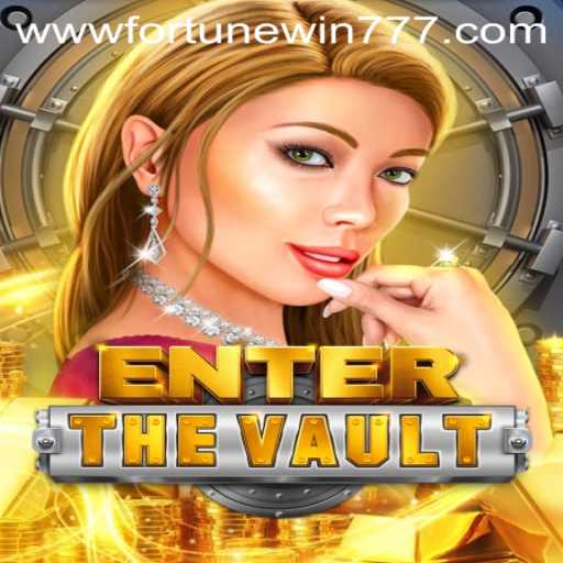 Exploring the Thrills of EntertheVault: Your Guide to Fortune Win 777